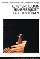 Norberto Gramaccini, Marc C. Schurr - Kunst und Kulturtransfer zur Zeit Karls des Kühnen