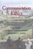 Ronald C. Arnett, Kathleen Glenister Roberts - Communication Ethics