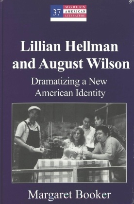 Margaret Booker - Lillian Hellman and August Wilson - Dramatizing a New American Identity
