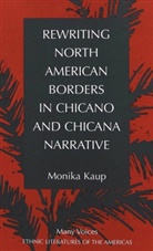 Monika Kaup - Rewriting North American Borders in Chicano and Chicana Narrative