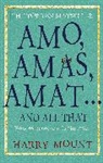 Harry Mount - Amo, Amas, Amat ... and All That