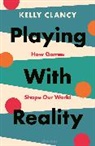 Kelly Clancy - Playing with Reality