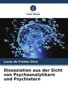 Lucas de Freitas Silva - Dissoziation aus der Sicht von Psychoanalytikern und Psychiatern