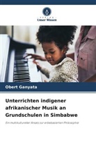 Obert Ganyata - Unterrichten indigener afrikanischer Musik an Grundschulen in Simbabwe