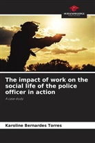 Karoline Bernardes Torres - The impact of work on the social life of the police officer in action