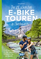 Georg Weindl, BVA BikeMedia GmbH, BVA BikeMedia GmbH - Die 28 schönsten E-Bike Touren in Oberbayern