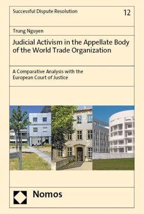Trung Nguyen - Judicial Activism in the Appellate Body of the World Trade Organization - A Comparative Analysis with the European Court of Justice
