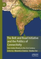 Bhumitra Chakma, Dai, Xiudian Dai - The Belt and Road Initiative and the Politics of Connectivity