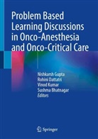 Sushma Bhatnagar, Rohini Dattatri, Nishkarsh Gupta, Vinod Kumar, Vinod Kumar et al - Problem Based Learning Discussions in Onco-Anesthesia and Onco-Critical Care