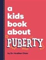 Heather Chow, Emma Wolf - A Kids Book About Puberty