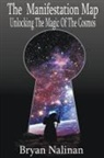 Bryan Nalinan - The Manifestation Map; Unlocking The Magic Of the Cosmos