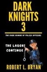 Robert L. Bryan - DARK KNIGHTS, The Dark Humor of Police Officers