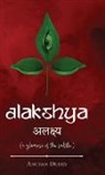 Anupam Dubey - Alakshya - (a glimpse of the subtle)