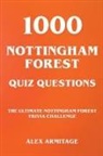 Alex Armitage - 1000 Nottingham Forest Quiz Questions - The Ultimate Nottingham Forest Trivia Challenge