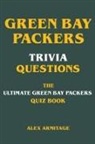 Alex Armitage - Green Bay Packers Trivia Questions - The Ultimate Green Bay Packers Quiz Book