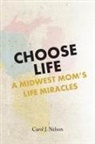 Carol J Nelson - Choose Life