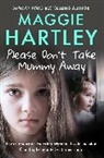 Maggie Hartley, Hartley Maggie - Please Don't Take Mummy Away
