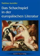 Matthias Aumüller - Das Schachspiel in der europäischen Literatur