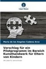 Maria de los Angeles Cadena Arce - Vorschlag für ein Pilotprogramm im Bereich Kunsthandwerk für Eltern von Kindern