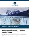 Germán Esteban Maidana - Plattentektonik, Leben und Klima