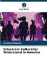 Arnaldo Delgado - Schwarzer kultureller Widerstand in Amerika