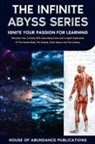 House of Abundance Publications - The Infinite Abyss Series - Ignite Your Passion for Learning