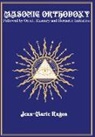 Jean-Marie Ragon - Masonic Orthodoxy: Followed by Occult Masonry and Hermetic Initiation