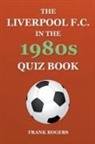 Frank Rogers - The Liverpool F.C. In The 1980s Quiz Book