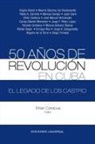 Efrén Córdova - 50 AÑOS DE REVOLUCIÓN EN CUBA. EL LEGADO DE LOS CASTRO