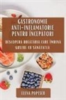 Elena Popescu - Gastronomie Anti-inflamatorie pentru Încep¿tori