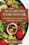 Ana Mih¿ilescu - Salate Gustoase pentru Încep¿tori