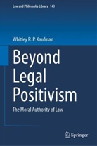 Whitley R P Kaufman, Whitley R. P. Kaufman, Whitley R.P. Kaufman - Beyond Legal Positivism
