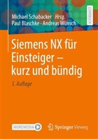 Paul Blaschke, Andreas Wünsch, Michael Schabacker - Siemens NX für Einsteiger - kurz und bündig