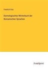 Friedrich Diez - Etymologisches Wörterbuch der Romanischen Sprachen