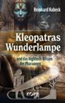 Reinhard Habeck - Kleopatras Wunderlampe und das Hightech-Wissen der Pharaonen