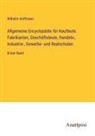 Wilhelm Hoffmann - Allgemeine Encyclopädie für Kaufleute. Fabrikanten, Geschäftsleute, Handels-, Industrie-, Gewerbe- und Realschulen