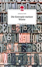 Johanna Geiss - Die Entropie meiner Worte. Life is a Story - story.one