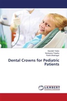 Parkhi Bhatnagar, Santwana Tripathy, Saurabh Yadav - Dental Crowns for Pediatric Patients