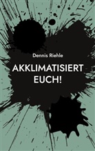 Dennis Riehle - Akklimatisiert euch!