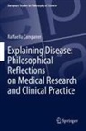 Raffaella Campaner - Explaining Disease: Philosophical Reflections on Medical Research and Clinical Practice