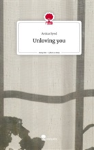 Artica Syed - Unloving you. Life is a Story - story.one