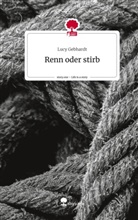 Lucy Gebhardt - Renn oder stirb. Life is a Story - story.one