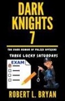 Robert L. Bryan - DARK KNIGHTS, The Dark Humor of Police Officers