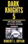 Robert L. Bryan - DARK KNIGHTS, The Dark Humor of Security Officers