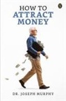 Joseph Murphy - How to Attract Money
