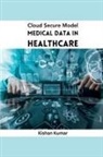Kishan Kumar - Cloud Secure Model Medical Data in Healthcare