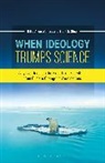 Brent S Steel, Brent S. Steel, Steel Brent S., Erika Allen Wolters - When Ideology Trumps Science