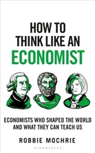 Robbie Mochrie - How to Think Like an Economist
