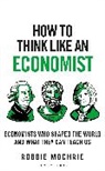 Robbie Mochrie - How to Think Like an Economist