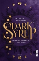 Kathrin Gottlieb - Dark Syrup -  Das Aroma von Rauch und Honig